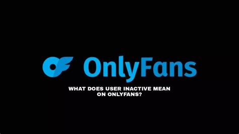 onlyfans inactive account|OnlyFans Accounts On Lockdown: Uncovering The Reasons。